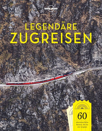 LONELY PLANET Bildband Legendäre Zugreisen, Lonely Planet - Gebonden - 9783829726818