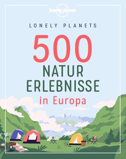 Lonely Planets 500 Naturerlebnisse in Europa, Corinna Melville ; Jens Bey ; Ingrid Schumacher ; Nico Krespach - Paperback - 9783829748483