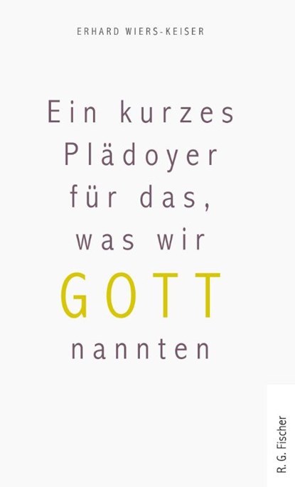 Ein kurzes Plädoyer für das, was wir Gott nannten, Erhard Wiers-Keiser - Paperback - 9783830194965