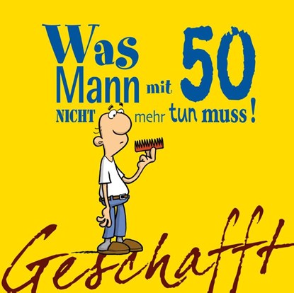 Geschafft! Was Mann mit 50 nicht mehr tun muss!, Michael Kernbach - Gebonden - 9783830342069