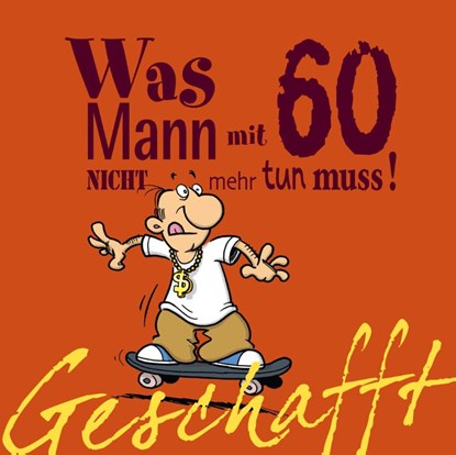 Geschafft! Was Mann mit 60 nicht mehr tun muss!, Michael Kernbach - Gebonden - 9783830342380
