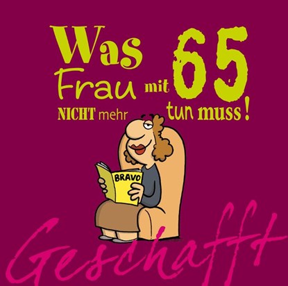 Geschafft! Was Frau mit 65 nicht mehr tun muss!, Michael Kernbach - Gebonden - 9783830342830