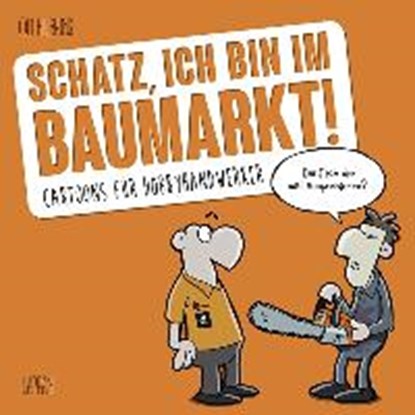 Schatz, ich bin im Baumarkt, HILBRING,  Oli - Gebonden - 9783830362722