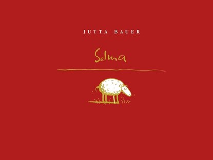 Selma - oder was ist Glück? - Premiumausgabe, Jutta Bauer - Gebonden - 9783830363705