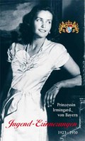 Jugend-Erinnerungen. 1923 - 1950 | Irmingard Prinzessin von Bayern | 