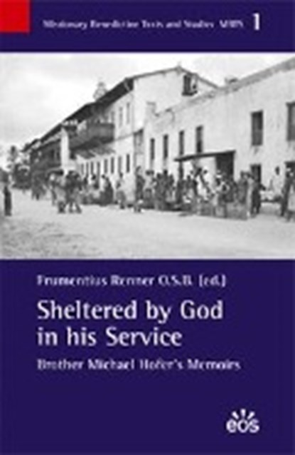 Sheltered by God in his Service. Brother Michael Hofer's Mem, RENNER,  Frumentius ; Handl, Matilda - Paperback - 9783830673248
