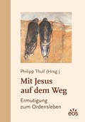 Mit Jesus auf dem Weg - Ermutigung zum Ordensleben | Philipp Thull | 