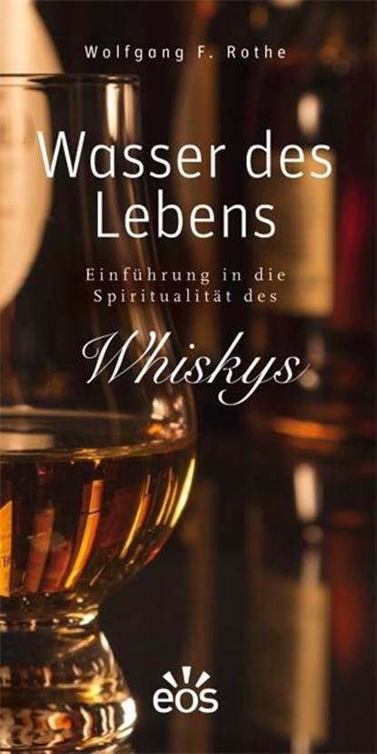 Wasser des Lebens - Einführung in die Spiritualität des Whiskys, Wolfgang F. Rothe - Gebonden - 9783830677666