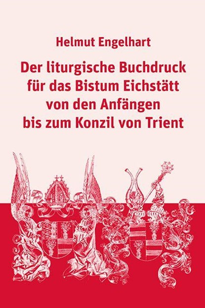 Der liturgische Buchdruck für das Bistum Eichstätt von den Anfängen bis zum Konzil von Trient, Helmut Engelhart - Gebonden - 9783830682929