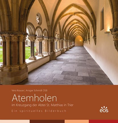 Atemholen im Kreuzgang der Abtei St. Matthias. Ein spirituelles Bilderbuch, Vera Krause ; Ansgar Schmidt - Gebonden - 9783830682936