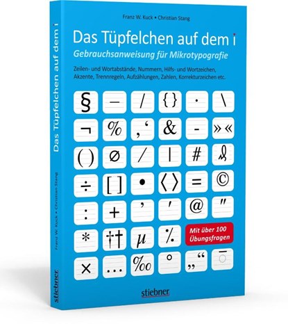 Das Tüpfelchen auf dem i - Gebrauchsanweisung für Mikrotypografie: Zeilen- und Wortabstände, Nummern, Hilfs- und Wortzeichen, Akzente, Trennregeln, Aufzählungen, Zahlen, Korrekturzeichen etc., Franz W. Kuck ; Christian Stang - Paperback - 9783830714279