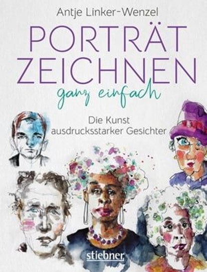 Porträtzeichnen ganz einfach. Die Kunst ausdrucksstarker Gesichter, Antje Linker-Wenzel - Ebook - 9783830730613