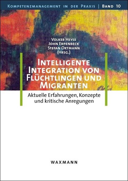 Intelligente Integration von Flüchtlingen und Migranten, Volker Heyse ;  John Erpenbeck ;  Stefan Ortmann - Paperback - 9783830935476