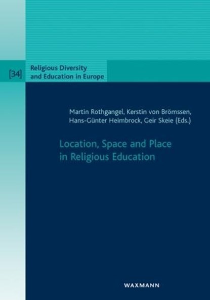 Location, Space and Place in Religious Education, ROTHGANGEL,  Martin ; Brömssen, Kerstin von ; Heimbrock, Hans-Günter ; Skeie, Geir - Paperback - 9783830936251