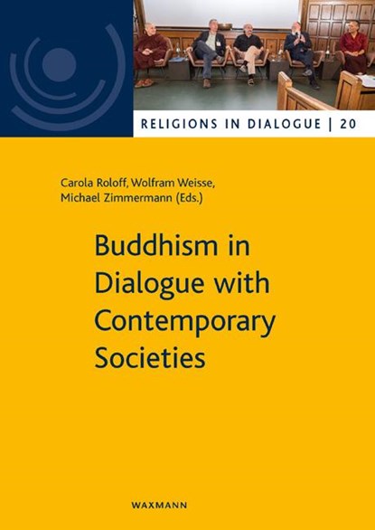 Buddhism in Dialogue with Contemporary Societies, Carola Roloff ;  Wolfram Weisse ;  Michael Zimmermann - Paperback - 9783830940739
