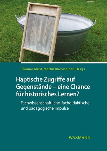 Haptische Zugriffe auf gegenständliche Quellen - eine Chance für historisches Lernen?, Thomas Must ; Martin Buchsteiner - Paperback - 9783830941637