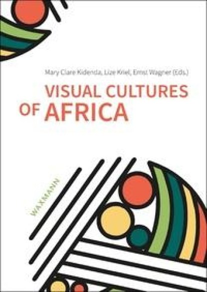 Visual Cultures of Africa, Mary Clare Kidenda ; Lize Kriel ; Ernst Wagner - Paperback - 9783830945239