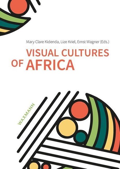 Visual Cultures of Africa, Mary Clare Kidenda ;  Lize Kriel ;  Ernst Wagner - Paperback - 9783830945239
