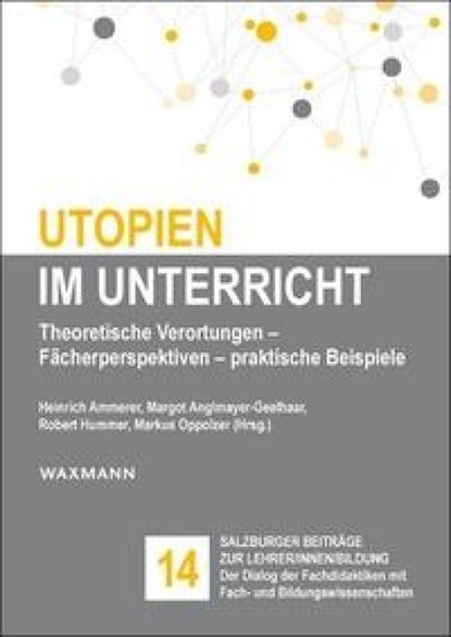 Utopien im Unterricht, Heinrich Ammerer ; Margot Anglmayer-Geelhaar ; Robert Hummer - Paperback - 9783830947264