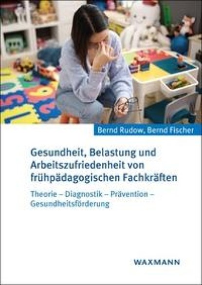 Gesundheit, Belastung und Arbeitszufriedenheit von frühpädagogischen Fachkräften, Bernd Rudow ; Bernd Fischer - Paperback - 9783830947295
