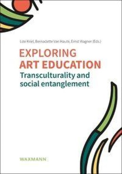 Exploring art education, Lize Kriel ; Bernadette van Haute ; Ernst Wagner - Paperback - 9783830949688