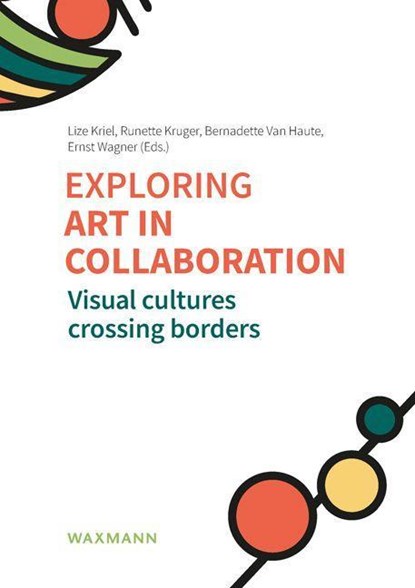 Exploring art in collaboration, Lize Kriel ; Runette Kruger ; Bernadette van Haute - Paperback - 9783830949695