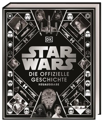 Star Wars(TM) Die offizielle Geschichte Neuausgabe, Kristin Baver ; Pablo Hidalgo ; Ryder Windham ; Daniel Wallace - Gebonden - 9783831042289