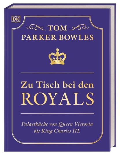 Zu Tisch bei den Royals, Tom Parker Bowles - Gebonden - 9783831049653