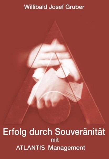 Erfolg durch Souveränität mit Atlantis Management, Willibald Josef Gruber - Gebonden - 9783831142613