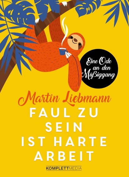 Faul zu sein ist harte Arbeit, Martin Liebmann - Gebonden - 9783831205462