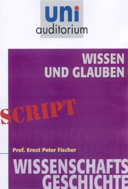 Wissen und Glauben, Ernst Peter Fischer - Ebook - 9783831256372