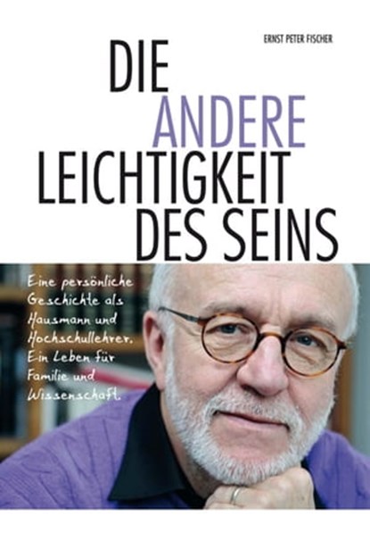 Die andere Leichtigkeit des Seins, Ernst Peter Fischer - Ebook - 9783831257218