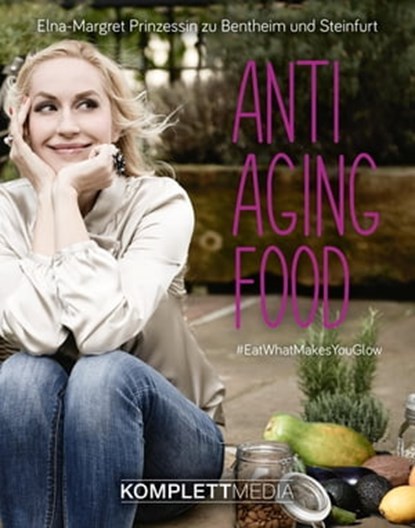 Anti Aging Food, Elna-Margret zu Bentheim u. Steinfurt - Ebook - 9783831257614