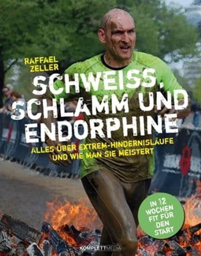 Schweiß, Schlamm und Endorphine, Raffael Zeller ; Iris Hadbawnik - Ebook - 9783831258031