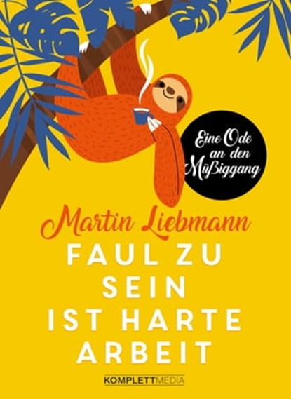 Faul zu sein ist harte Arbeit, Martin Liebmann - Ebook - 9783831270224