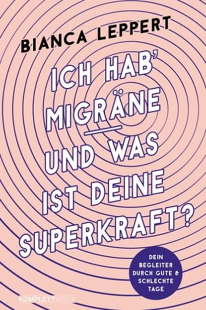 Ich hab' Migräne - Und was ist deine Superkraft?, Bianca Leppert - Ebook - 9783831270248