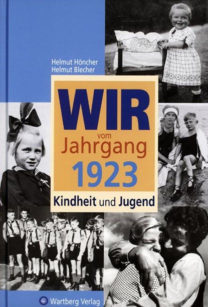 Wir vom Jahrgang 1923 - Kindheit und Jugend: 100. Geburtstag, Helmut Blecher ;  Helmut Höncher - Gebonden - 9783831316236