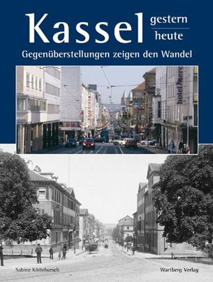 Kassel - gestern und heute, Sabine Köttelwesch - Gebonden - 9783831316717