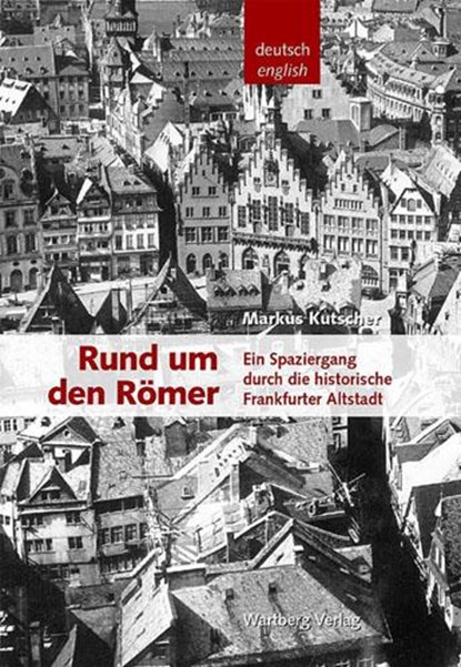 Rund um den Römer -Ein Spaziergang durch die historische Frankfurter Altstadt, Markus Kutscher - Gebonden - 9783831316854
