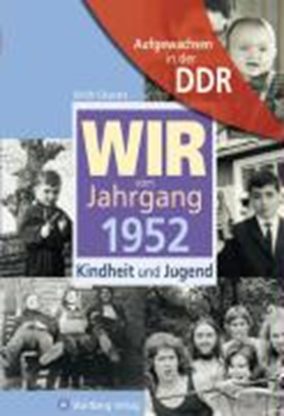 Aufgewachsen in der DDR - Wir vom Jahrgang 1952 - Kindheit und Jugend, GRUNERT,  Ulrich - Gebonden - 9783831317523