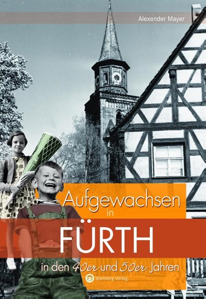 Aufgewachsen in Fürth in den 40er und 50er Jahren, Alexander Mayer - Gebonden - 9783831320479