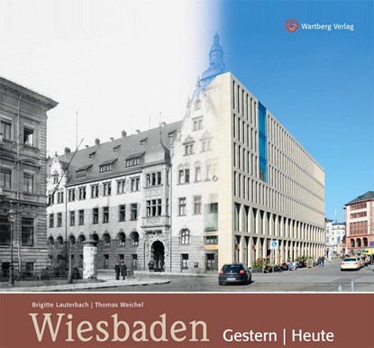 Wiesbaden gestern und heute, Brigitte Lauterbach ;  Thomas Weichel - Gebonden - 9783831322459