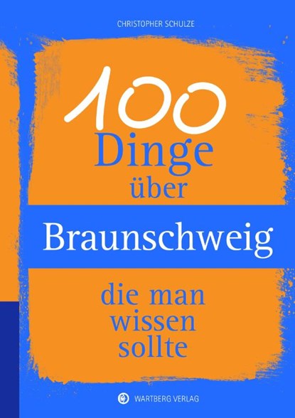 100 Dinge über Braunschweig, die man wissen sollte, Christopher Schulze - Gebonden - 9783831329878