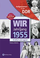Wir vom Jahrgang 1955. Aufgewachsen in der DDR | Heidrun Böttche | 