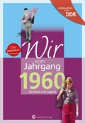 Aufgewachsen in der DDR - Wir vom Jahrgang 1960 - Kindheit und Jugend: 60. Geburtstag | Lutz Löscher | 