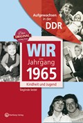 Wir vom Jahrgang 1965. Aufgewachsen in der DDR | Sieglinde Seidel | 