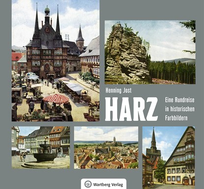 Harz - Eine Rundreise in historischen Farbbildern, Henning Jost - Gebonden - 9783831332212