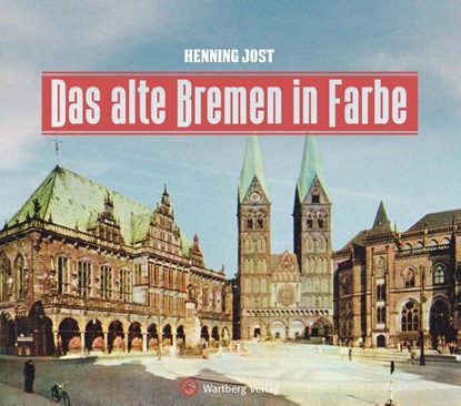 Das alte Bremen in Farbe, Henning Jost - Gebonden - 9783831332885