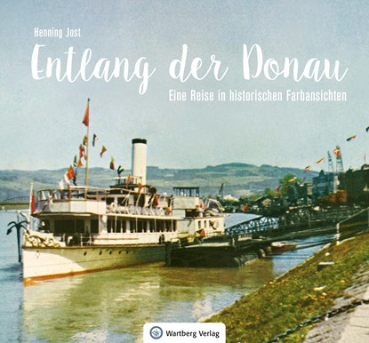 Entlang der Donau - Eine Reise in historischen Farbansichten, Henning Jost - Gebonden - 9783831332953