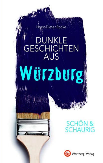 SCHÖN & SCHAURIG - Dunkle Geschichten aus Würzburg, Horst-Dieter Radke - Gebonden - 9783831333585